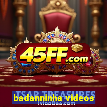 badanninha videos